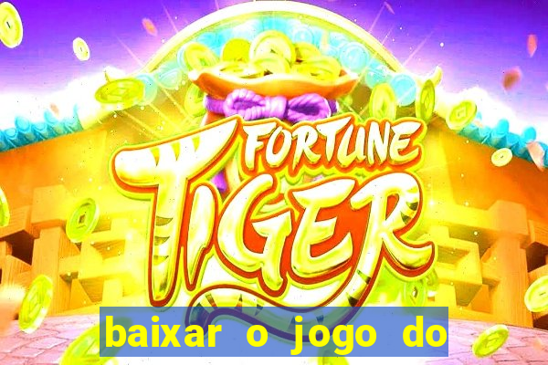 baixar o jogo do tigre 777